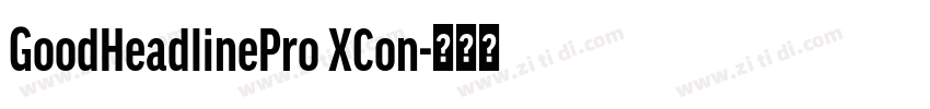 GoodHeadlinePro XCon字体转换 GoodHeadlinePro XCon字体转换